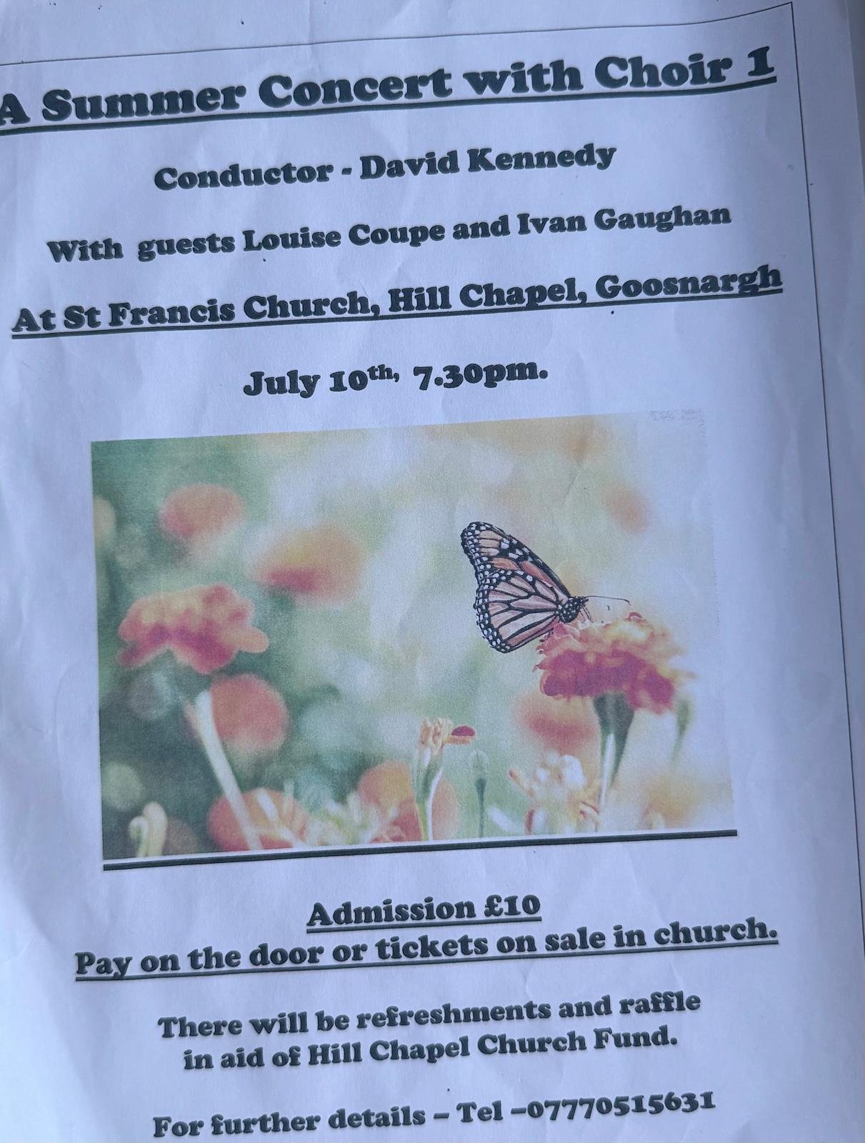 Friday July 10 th @ 7.30pm Summer concert - Choir 1 – with guests: Louise Coupe and Ivan Gaughan . Tickets : £10 available to buy in church or contact Louise 07770515631. Refreshments & raffle – all proceeds in aid of the church fund.